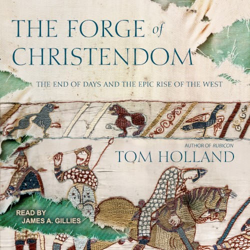 The Forge of Christendom: The End of Days and the Epic Rise of the West