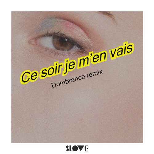 Ce soir je m’en vais (Dombrance remix)