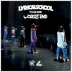 lyrical school tour 2018 “WORLD’S END”