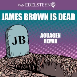 James Brown Is Dead (Aquagen Remix)