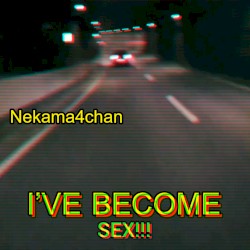 I'VE BECOME SEX!!!
