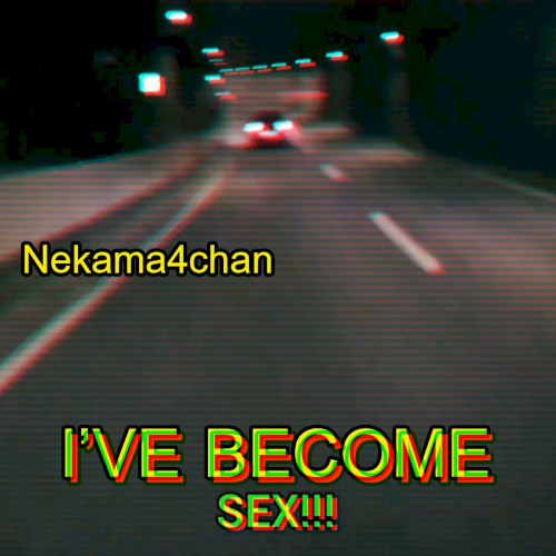 I'VE BECOME SEX!!!
