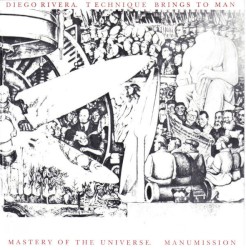 Diego Rivera. Technique Brings To Man Mastery Of The Universe.