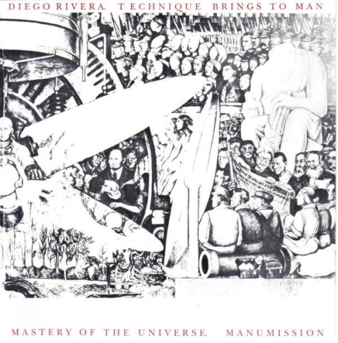 Diego Rivera. Technique Brings To Man Mastery Of The Universe.