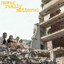 Never Really Mattered