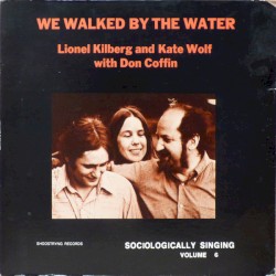 We Walked By The Water - Sociologically Singing, Vol. 6