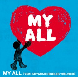 MY ALL <YUKI KOYANAGI SINGLES 1999-2003>
