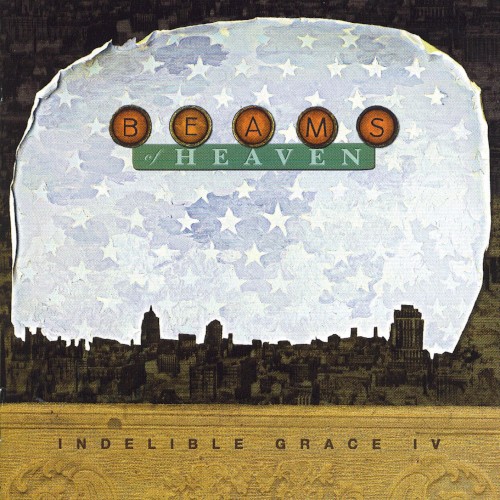 Beams of Heaven: Indelible Grace IV