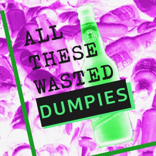 All These Wasted Dumpies