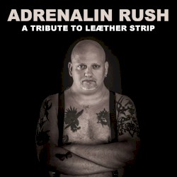 Adrenalin Rush: A Tribute to Leæther Strip