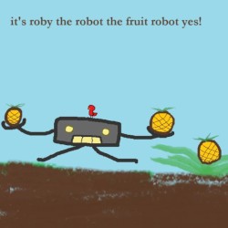 it's roby the robot the fruit robot yes!