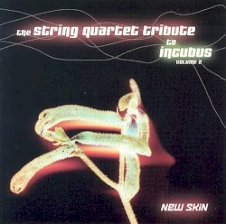 The String Quartet Tribute to Incubus, Volume 2: New Skin