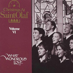 Christmas at St. Olaf, Volume VI: What Wondrous Love: The 82nd Annual St. Olaf Christmas Festival