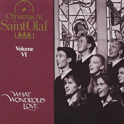 Christmas at St. Olaf, Volume VI: What Wondrous Love: The 82nd Annual St. Olaf Christmas Festival