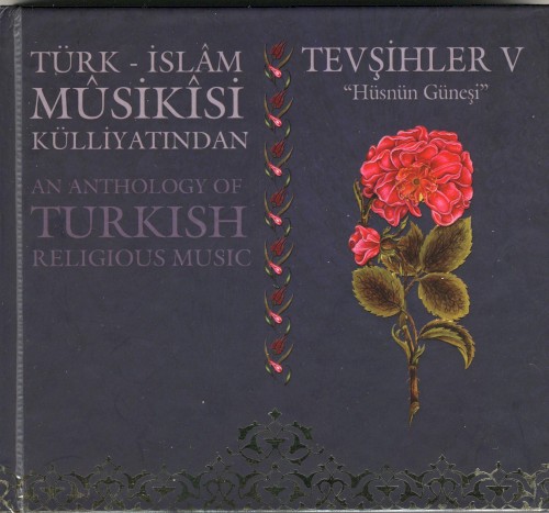 Türk - İslam Musikisi Külliyatından Tevşihler 5 - Hüsnün Güneşi