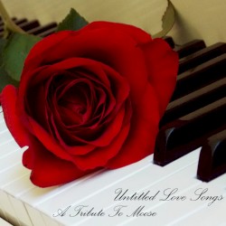 Untitled Love Songs, a Tribute to Moose