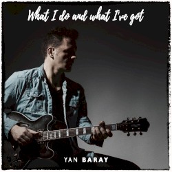 What I Do and What I’ve Got