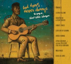 God Don’t Never Change: The Songs of Blind Willie Johnson