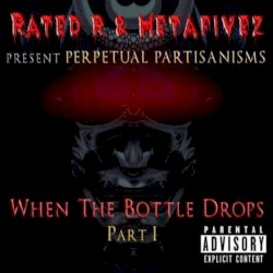 Perpetual Partisanisms - When The Bottle Drops Part 1