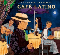 Putumayo Presents: Café Latino