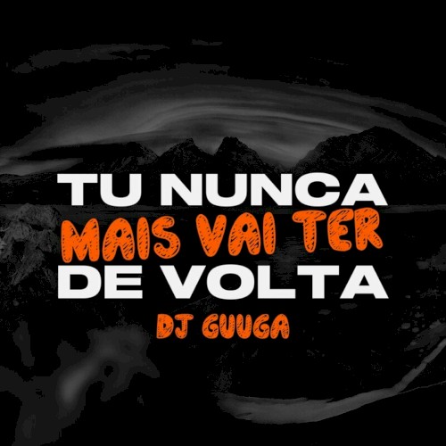 Tu Nunca Mais Vai Ter de Volta