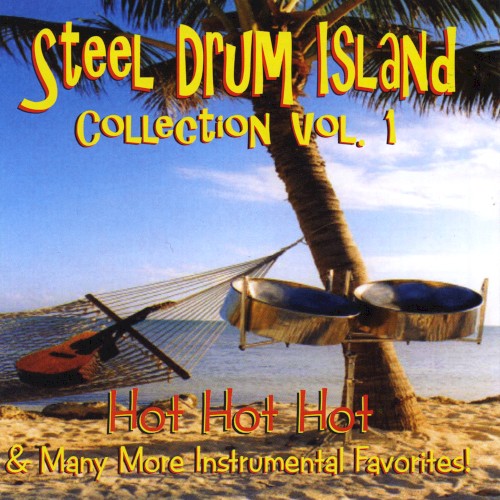 Steel Drum Island Collection, Vol. 1: Hot Hot Hot & Many More Instrumental Favorites!