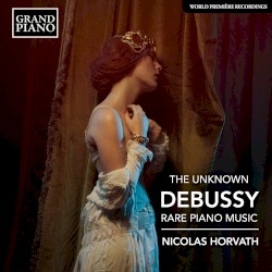 The Unknown Debussy: Rare Piano Music