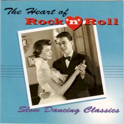 The Heart of Rock ’n’ Roll: Slow Dancing Classics