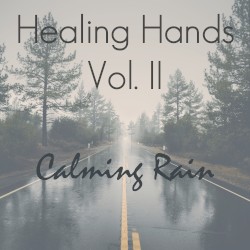 Healing Hands Meditation Album: Vol. II Calming Rain