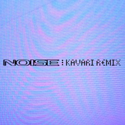 Noise (KAVARI remix)