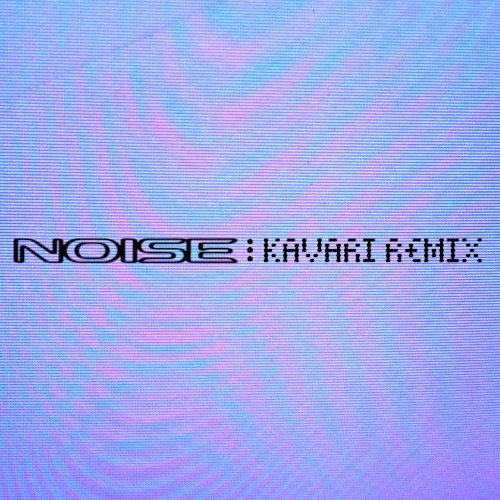 Noise (KAVARI remix)