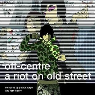Off-Centre: A Riot on Old Street