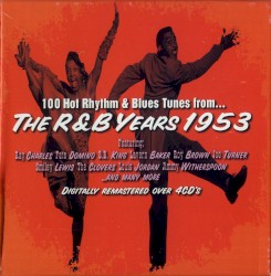 100 Hot Rhythm & Blues Tunes from... The R&B Years 1953