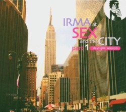 Irma at Sex and the City, Part 1: Daylight Session