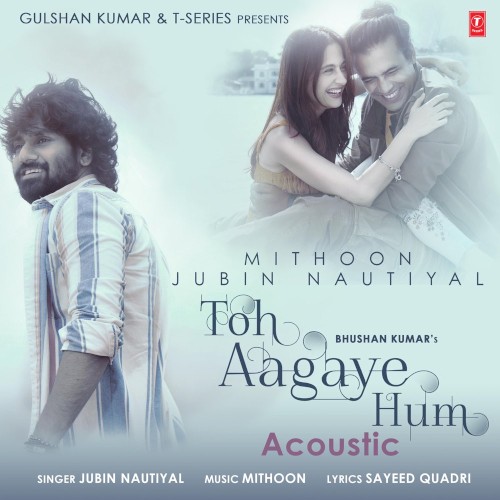 Toh Aagaye Hum Acoustic (From "T-Series Acoustics") - Single