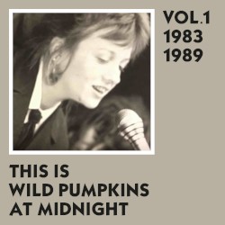 This Is Wild Pumpkins at Midnight, Vol. 1