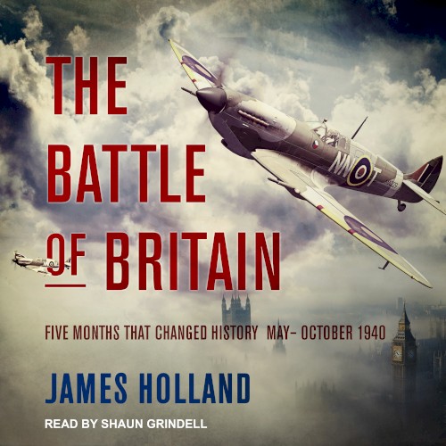 The Battle of Britain: Five Months That Changed History; May‐October 1940