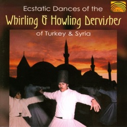 Ecstatic Dances of the Whirling & Howling Dervishes of Turkey & Syria