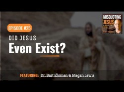 Misquoting Jesus with Bart Ehrman #25, “Did Jesus Even Exist?”