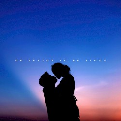 No Reason To Be Alone