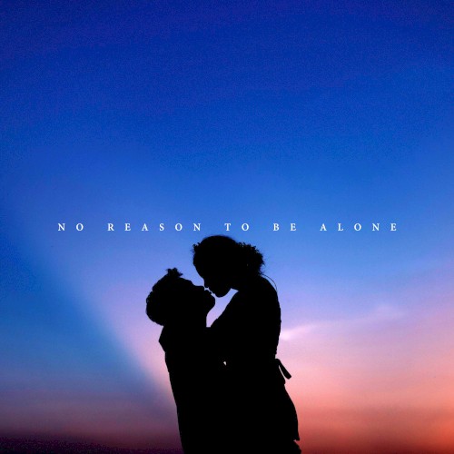 No Reason To Be Alone