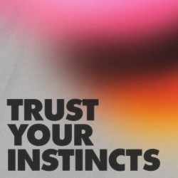 Trust Your Instincts