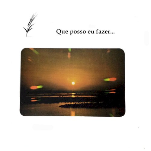 Que Posso Eu Fazer...