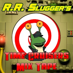 R.R. Slugger's Time Cruisers Mix Tape