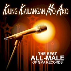 Kung Kailangan Mo Ako (The Best All-Male of GMA Records)