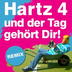 Hartz 4 und der Tag gehört dir (Remix)