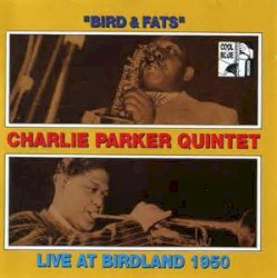 "Bird & Fats" Charlie Parker Quintet Live At Birdland 1950