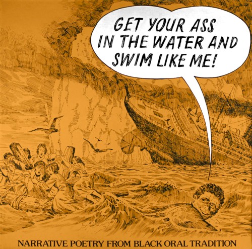 Get Your Ass in the Water and Swim Like Me! Narrative Poetry From Black Oral Tradition