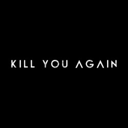 Kill You Again