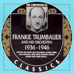 The Chronological Classics: Frankie Trumbauer and His Orchestra 1936-1946